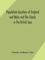 Population gazeteer of England and Wales and the Islands in the British Seas: showing the number of inhabitants of every parish and place according to the Census of 1861 1177353253 Book Cover