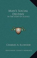 Man's Social Destiny: In The Light Of Science 1428604472 Book Cover