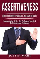 Assertiveness: How to Empower Yourself and Gain Respect - Communication Skills 1541036026 Book Cover