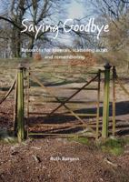 Saying Goodbye: Resources for funerals, scattering ashes and remembering 184952274X Book Cover