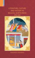 Literature, Culture and History in Mughal North India, 1550-1800 8190891812 Book Cover