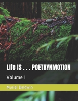 Life IS . . . POETRYNMOTION: Volume I B08VCJ1RF1 Book Cover