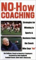 No-How Coaching: Strategies for Winning in Sports and Business from the Coach Who Says "No!" (Capital Ideas for Business & Personal Development) 189212372X Book Cover