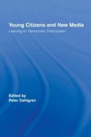 Young Citizens and New Media: Learning for Democratic Participation (Routledge Studies in Social and Political Thought) 0415395992 Book Cover