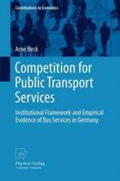 Competition for Public Transport Services: Institutional Framework and Empirical Evidence of Bus Services in Germany 3790828017 Book Cover