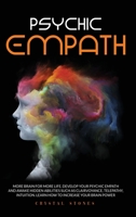 Psychic Empath: More Brain for More Life. Develop Your Psychic Empath and Awake Hidden Abilities Such as Clairvoyance, Telepathy, Intuition. Learn How to Increase Your Brain Power B088N65JVX Book Cover