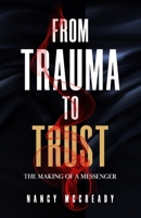 From Trauma to Trust: The Making of a Messenger B096ZML6R3 Book Cover