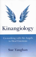 Kinangiology: Co-working With the Angels to Heal Emotions 1846941865 Book Cover