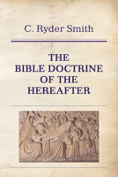 The Bible Doctrine of the Hereafter 1608997820 Book Cover