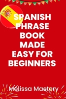Spanish phrase book made easy for beginners: Over 1500 common phrases for everyday use and travel B0CKVQC499 Book Cover