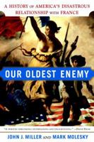 Our Oldest Enemy: A History of America's Disastrous Relationship with France 0385512198 Book Cover