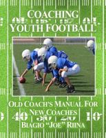 Coaching Youth Football: Old Coach's Manual for New Coaches 1542973724 Book Cover