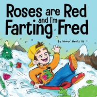 Roses are Red, and I'm Farting Fred: A Funny Story About Famous Landmarks and a Boy Who Farts 1637310277 Book Cover