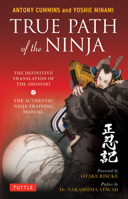 True Path of the Ninja: The Definitive Translation of the Shoninki (The Authentic Ninja Training Manual) 1594773432 Book Cover