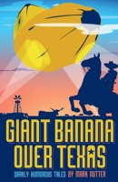 Giant Banana Over Texas: Darkly Humorous Tales 1667826662 Book Cover