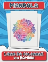 Mandala Libro Da Colorare Per Bambini: 50+ Pagine di Fantastici Disegni di Mandala da Colorare per Sviluppare Creatività e Immaginazione - Un libro di B08T6JY9J3 Book Cover