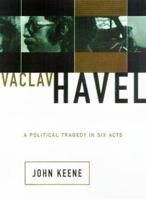Vaclav Havel : A Political Tragedy in Six Acts 0465037208 Book Cover