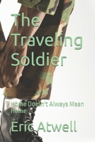 The Traveling Soldier: Home Doesn't Always Mean Home B0GY913RDH Book Cover