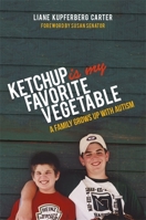 Ketchup is My Favorite Vegetable: A Family Grows Up with Autism 184905715X Book Cover