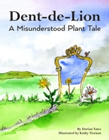 Dent-de-Lion: A Misunderstood Plant Tale B0FGWKWKQ2 Book Cover