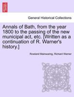 Annals of Bath from the Year 1800 to the Passing of the New Municipal ACT 1241604010 Book Cover