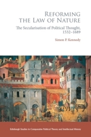 Reforming the Law of Nature: Natural Law in the Reformed Tradition and the Secularization of Political Thought, 1532–1688 1474493998 Book Cover