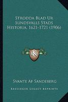 Strodda Blad Ur Sundsvalls Stads Historia, 1621-1721 (1906) 1166752410 Book Cover