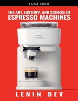 The Art, History, and Science of Espresso Machines: The Definitive Account B0FXYSGZFV Book Cover