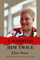I Married Him Twice!: A Mini Memoir B0FGWRWRVB Book Cover