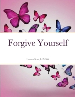 Forgive Yourself: A journal of forgiveness 1716831806 Book Cover