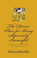 The Divine Plan for Being Supremely Successful 1514278324 Book Cover