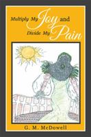 Multiply My Joy and Divide My Pain 1514449692 Book Cover