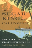 The Sugar King of California: The Life of Claus Spreckels 1496235118 Book Cover