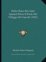 Della Chiesa Dei Santi Apostoli Pietro E Paolo Nel Villaggio Di Cancelli (1882) 116041954X Book Cover