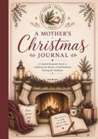 A Mother's Christmas Journal: A Guided Keepsake Book to Celebrate the Beauty of Motherhood during the Holidays B0H11LZKQ3 Book Cover