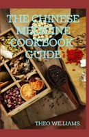 THE CHINESE MEDICINE COOKBOOK GUIDE: Applying the Wisdom of Traditional Chinese Medicine To Create Healing Concoctions B08JF5KLF8 Book Cover