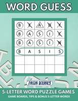 Word Guess 5-Letter Word Puzzle Games - Game Boards, Tips & Bonus 5-Letter Words: Includes Instructions, Strategies and 120 Game Sheets with Scores B09TF6NQKC Book Cover