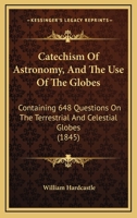 Catechism of Astronomy and the Use of the Globes 1146263716 Book Cover