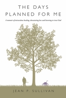 The Days Planned For Me: A Memoir of Miraculous Healing, Devastating Loss and Learning to Trust God 1667859781 Book Cover