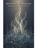 Rewriting Your Blueprint: Breaking Free From Past Patterns B0HGBLJD7P Book Cover