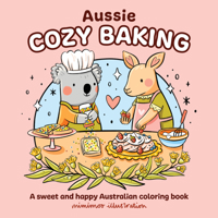Aussie Cozy Baking: A sweet and happy Australian coloring book (Aussie Cosy Colouring) 1761217623 Book Cover