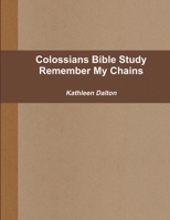 Colossians Bible Study Remember My Chains 1312453850 Book Cover