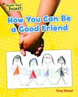 How You Can Be a Good Friend 1625218117 Book Cover