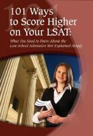 101 Ways to Score Higher on Your LSAT: What You Need to Know About the Law School Admission Test Explained Simply 1601382537 Book Cover