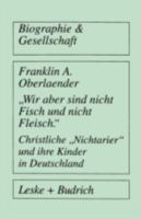 "Wir aber sind nicht Fisch und nicht Fleisch": Christliche "Nichtarier" und ihre Kinder in Deutschland (Biographie und Gesellschaft) 3810014664 Book Cover