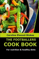 THE FOOTBALLERS COOKBOOK For nutrition & healthy diets 1471029409 Book Cover