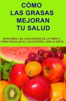 CÓMO LAS GRASAS MEJORAN TU SALUD: Las grasas son imprescindibles para las funciones del organismo 8409043238 Book Cover