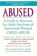 Abused: A Guide to Recovery for Adult Survivors of Emotional/Physical Child Abuse 1581770197 Book Cover