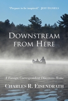 Downstream from Here: A Big Life in a Small Place 1943995990 Book Cover