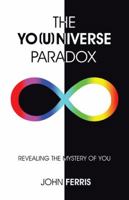 The Yo(u)niverse Paradox: Revealing the Mystery of You 1504359151 Book Cover